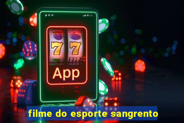 filme do esporte sangrento